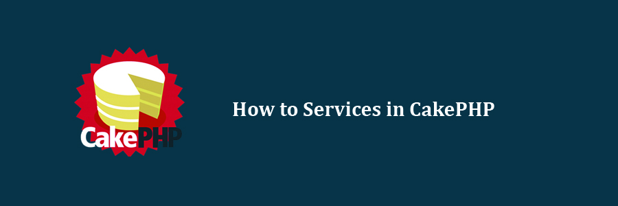Services in CakePHP