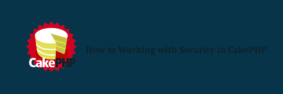 Working with Security in CakePHP