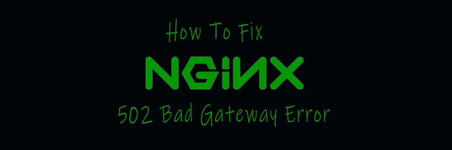 Fix 502 Bad Gateway Error on Nginx
