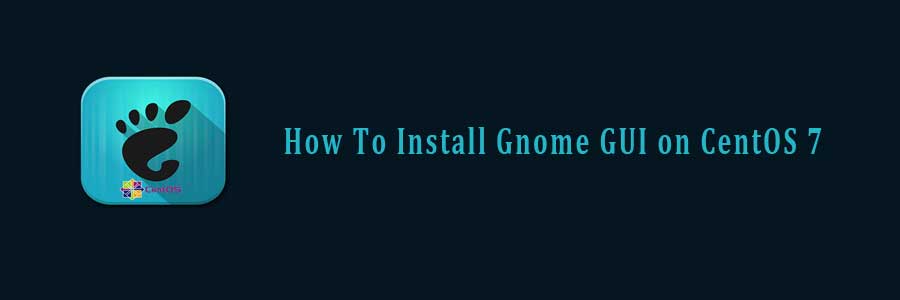 Install Gnome GUI on CentOS 7