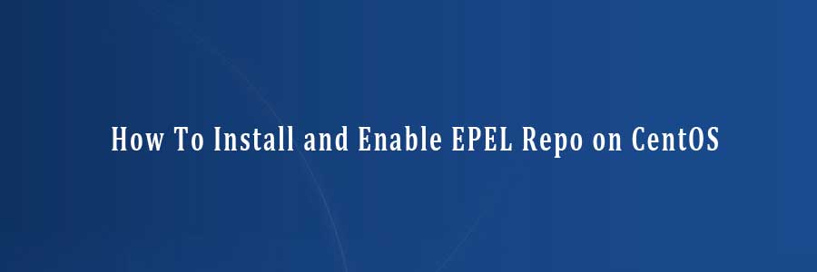 Install and Enable EPEL Repo on CentOS