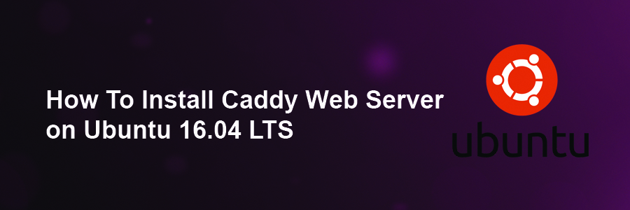 Install Caddy Web Server on Ubuntu 16