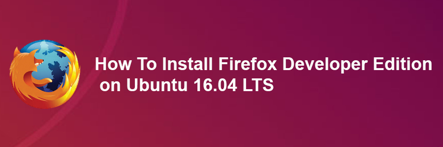 Install Firefox Developer Edition on Ubuntu 16