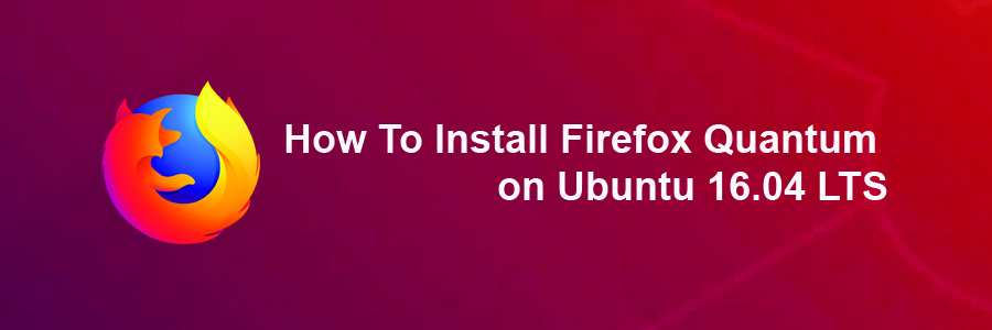 Install Firefox Quantum on Ubuntu 16