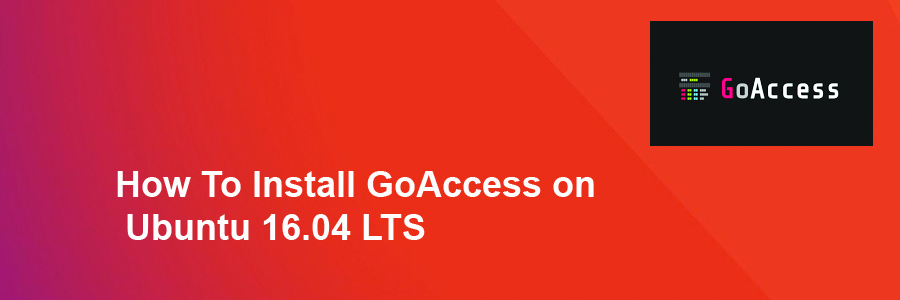 How To Install GoAccess on Ubuntu 16.04 LTS