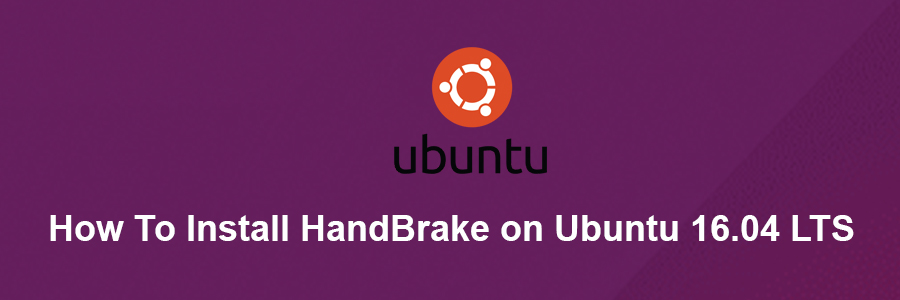 Install HandBrake on Ubuntu 16