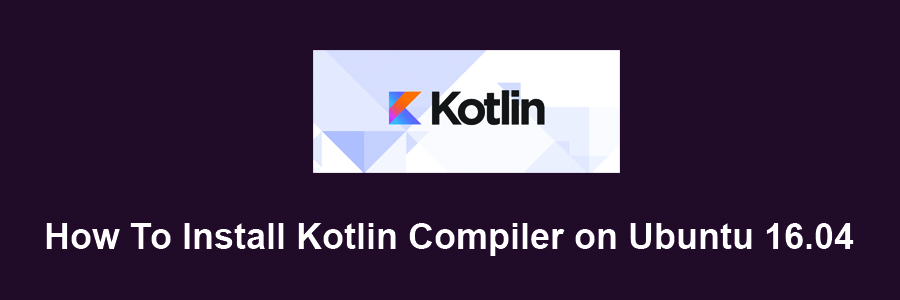 Install Kotlin Compiler on Ubuntu 16