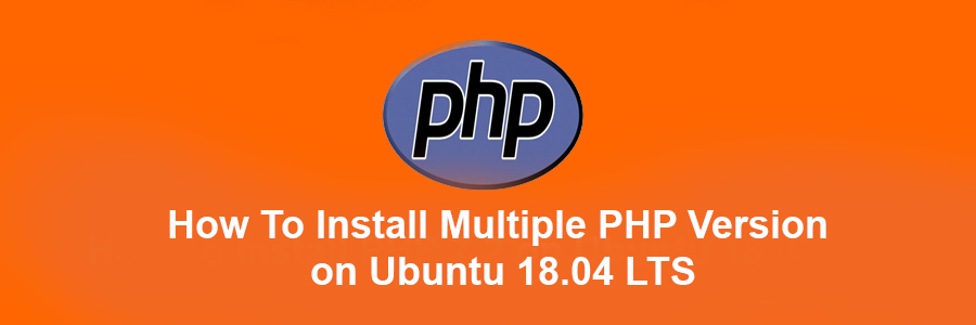Install Multiple PHP Version on Ubuntu 18
