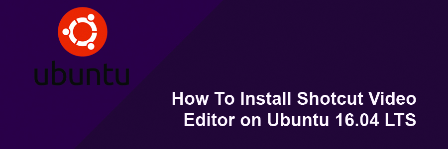 Install Shotcut Video Editor on Ubuntu 16