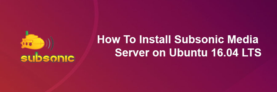 Install Subsonic Media Server on Ubuntu 16
