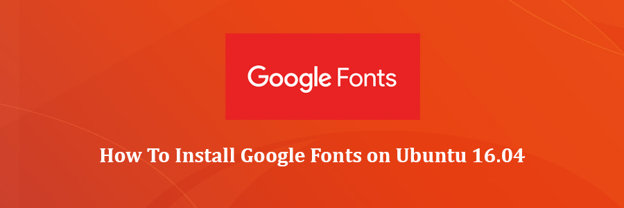 Install Google Fonts on Ubuntu 16