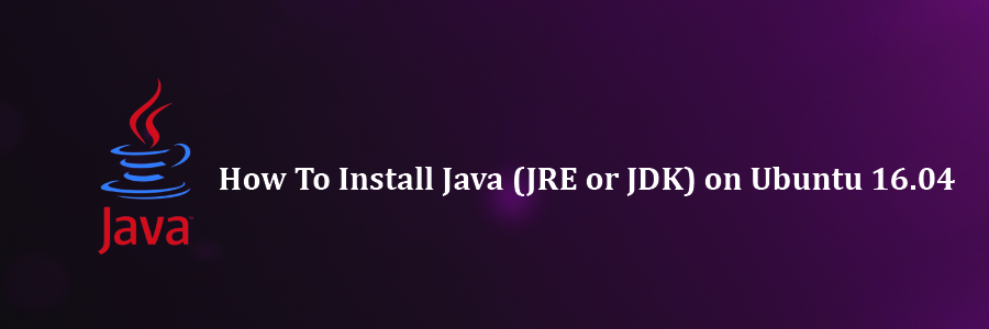 Install Java (JRE or JDK) on Ubuntu 16