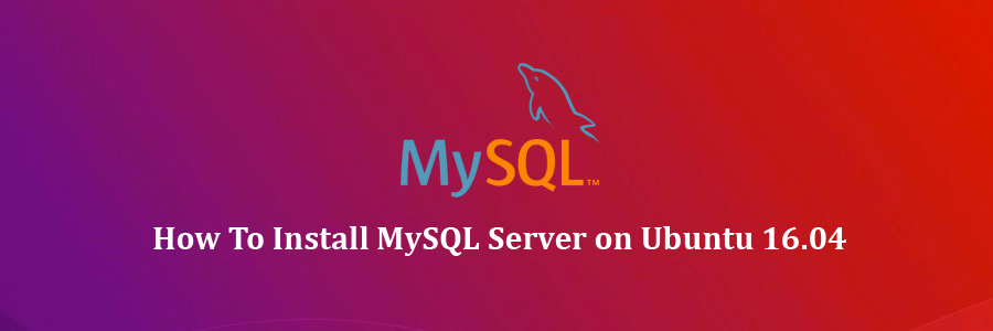 Install MySQL Server on Ubuntu 16