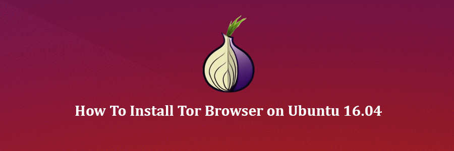 Install Tor Browser on Ubuntu 16