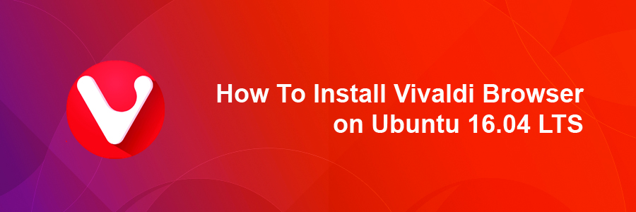 Install Vivaldi Browser on Ubuntu 16