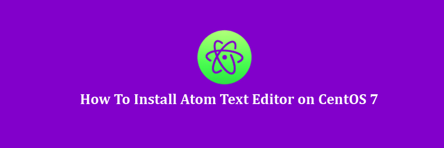 Atom Text Editor on CentOS 7