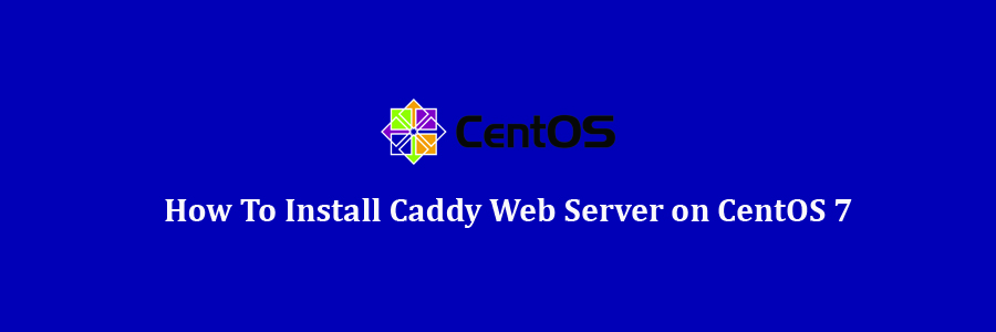 Caddy Web Server on CentOS 7
