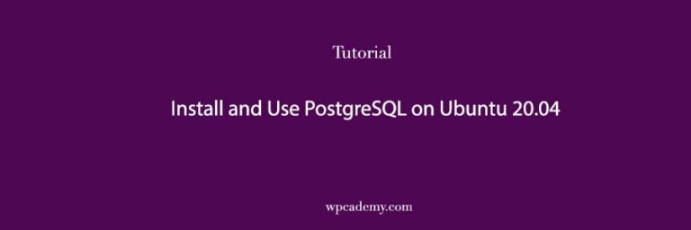 how-to-install-and-use-postgresql-on-ubuntu-20-04-wpcademy